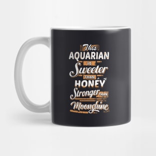 This Aquarian Is Sweeter Than Honey Stronger Than Moonshine Awesome T Shirts Mug